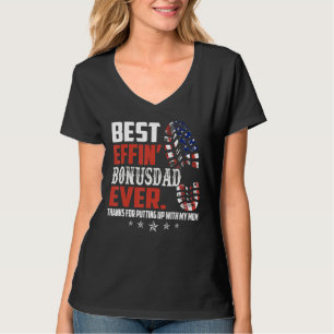 Best Effinu2019 Bonus Dad Ever Thanks For Putting T-Shirt