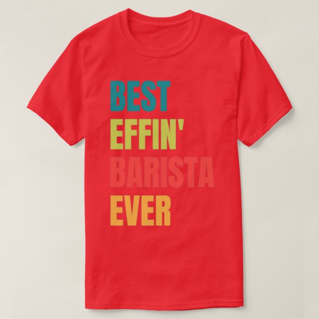 Best Effinx27 Barista Ever 2 T-Shirt (Design Front)