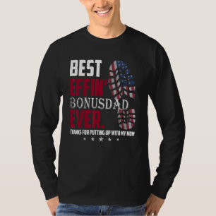 Best Efin Bonus Dad Ever Thanks For Putting With M T-Shirt