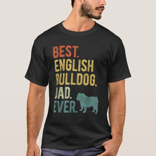 Best English Bulldog Dad Ever Dog Daddy Father s D T-Shirt (Front)