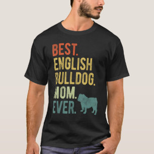 Best English Bulldog Mom Ever Dog Mother s Day T-Shirt
