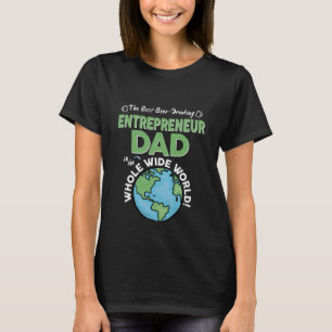 Best Entrepreneur Dad In The Whole Wide World T-Shirt
