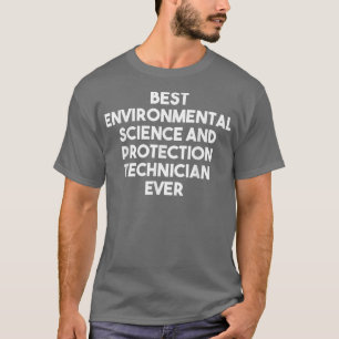 Best Environmental Science And Protection Technici T-Shirt