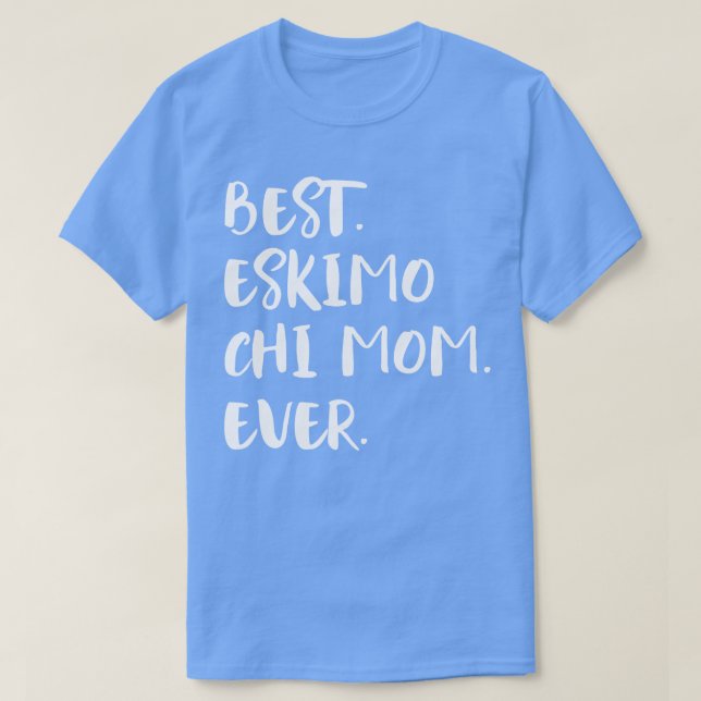 Best Eskimo Chi Mum Ever T-Shirt (Design Front)