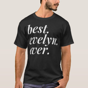 Best Evelyn Ever Name Personalised Woman Girl BFF T-Shirt