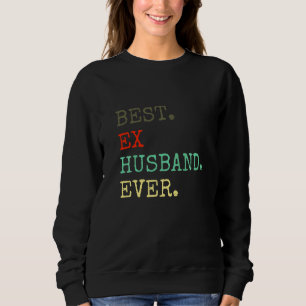 Best Ex Husband Ever Divorced Divorce Af Sweatshirt