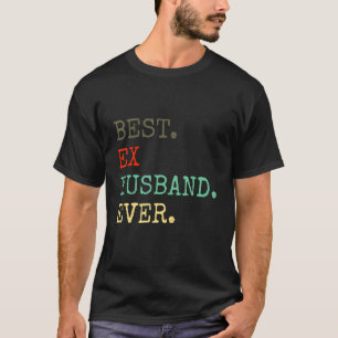 Best Ex Husband Ever Divorced Divorce Af T-Shirt