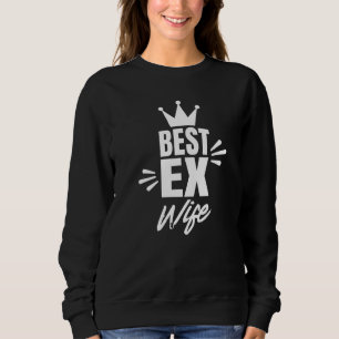 Best Ex Wife Divorce Husband Divorced Breakup Sweatshirt