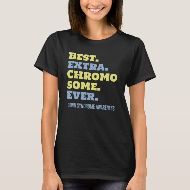 Best Extra Chromosome Ever Down Syndrome Awareness T-Shirt (Front)