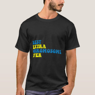 Best Extra Chromosome Ever Down Syndrome Awareness T-Shirt