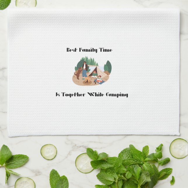 Best Family Time is Together While Camping on a  Tea Towel (Folded)