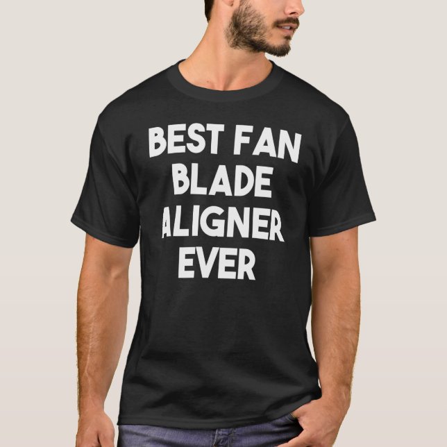 Best Fan Blade Aligner Ever T-Shirt (Front)