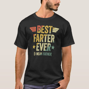 Best Farter Ever I Mean Father 1 T-Shirt