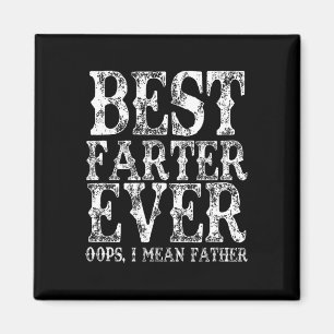 Best Farter Ever Oops I Mean Father Fart Funny Fat Magnet