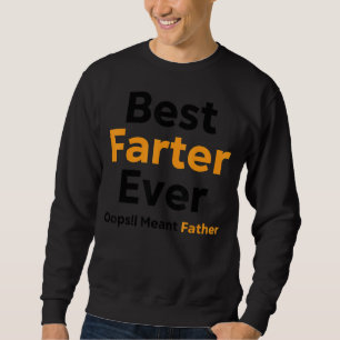 Best Farter Ever Oops I Meant Father 10 Sweatshirt
