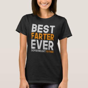 Best Farter Ever Oops I Meant Father 5 T-Shirt