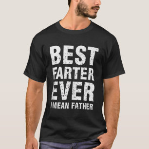 Best Farter Ever Oops I Meant Father  Father s Day T-Shirt
