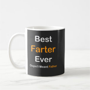 Best Farter Ever Oops I Meant Father , Father's Da Coffee Mug