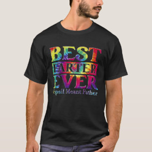 Best Farter Ever  Oops I Meant Father  Fathers Day T-Shirt