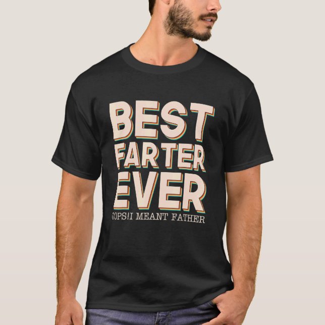 Best Farter Ever Oops I Meant Father  Father's Day T-Shirt (Front)