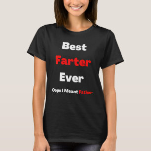 Best Farter Ever Oops I Meant Father Father's Day T-Shirt