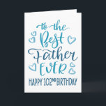 Best Father Ever 102nd Birthday Typography in Blue Card<br><div class="desc">Simple but bold typography in blue tones to wish your Best Father EVER a Happy 102nd Birthday. © Ness Nordberg</div>