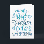 Best Father Ever 21st Birthday Typography in Blue Card<br><div class="desc">Simple but bold typography in blue tones to wish your Best Father EVER a Happy 21st Birthday. © Ness Nordberg</div>