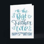 Best Father Ever 57th Birthday Typography in Blue Card<br><div class="desc">Simple but bold typography in blue tones to wish your Best Father EVER a Happy 57th Birthday. © Ness Nordberg</div>
