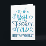 Best Father Ever 86th Birthday Typography in Blue Card<br><div class="desc">Simple but bold typography in blue tones to wish your Best Father EVER a Happy 86th Birthday. © Ness Nordberg</div>