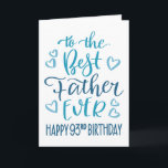Best Father Ever 93rd Birthday Typography in Blue Card<br><div class="desc">Simple but bold typography in blue tones to wish your Best Father EVER a Happy 93rd Birthday. © Ness Nordberg</div>