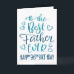 Best Father Ever 96th Birthday Typography in Blue Card<br><div class="desc">Simple but bold typography in blue tones to wish your Best Father EVER a Happy 96th Birthday. © Ness Nordberg</div>