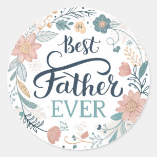 best father ever, lovely quotes  classic round sticker