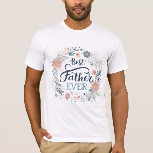 best father ever, lovely quotes T-Shirt