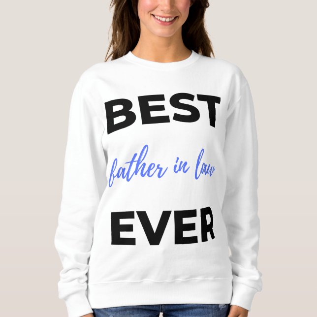 Best Father In Law Ever 2 Sweatshirt (Front)