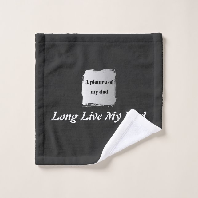  Best Father’s Day Gift, Long Live My Dad  Bath Towel Set (Wash Cloth)
