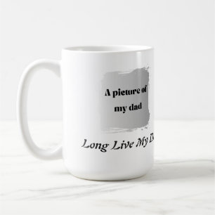  Best Father’s Day Gift, Long Live My Dad  Coffee Mug