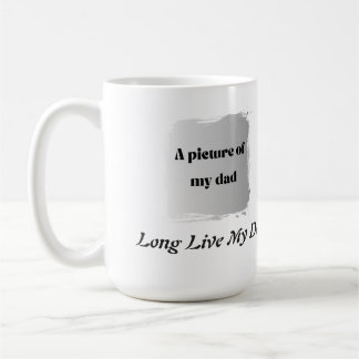Best Father’s Day Gift, Long Live My Dad Coffee Mug