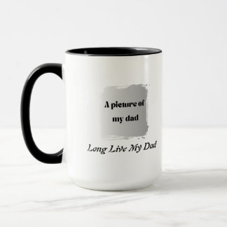 Best Father’s Day Gift, Long Live My Dad Mug