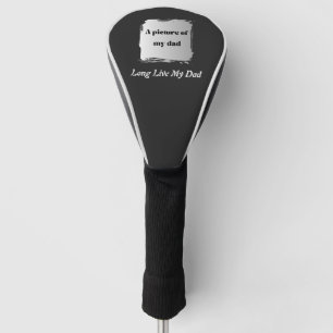 Best Father’s Day Gift, Long Live My Dad T-Shirt Golf Head Cover