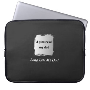 Best Father’s Day Gift, Long Live My Dad T-Shirt Laptop Sleeve