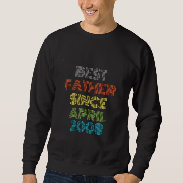Best Father Since April 2008 Cool Present Sweatshirt (Front)