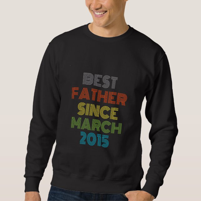 Best Father Since March 2015 Cool Present Sweatshirt (Front)