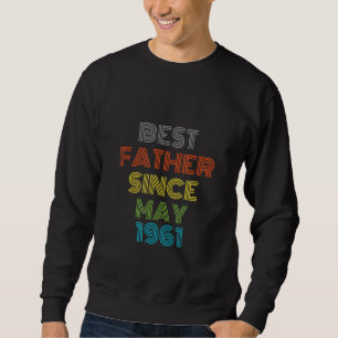 Best Father Since May 1961 Cool Present Sweatshirt