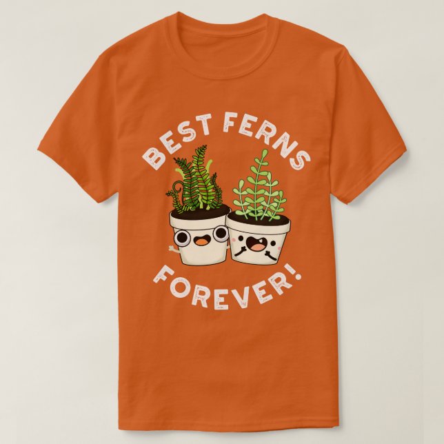 Best Ferns Forever Cute BFF Pun T-Shirt (Design Front)