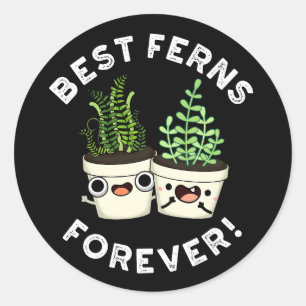 Best Ferns Forever Funny BFF Pun Dark BG Classic Round Sticker
