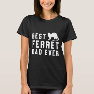 Best Ferret Dad Ever  Pet Weasel  White T-Shirt