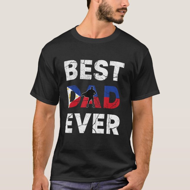 Best Filipino Dad Ever Philippines Daddy Father s  T-Shirt (Front)
