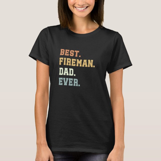Best Fireman Dad Ever Father's Day Funny Fireman T-Shirt (Front)