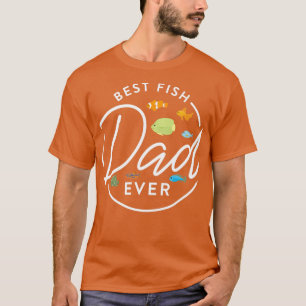 Best Fish Dad Ever Aquarium Owner Fish Keeping T-Shirt