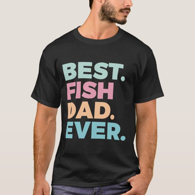 Best Fish Dad Ever Fish Fishes Owner T-Shirt (Front)